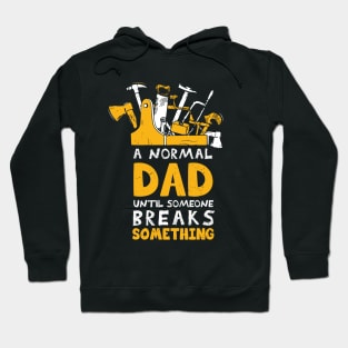 a normal dad until someone breaks something handyman dad / Gift for Dad / Fixer of All Things / Funny Tools dad present / Husband Gift idea Hoodie